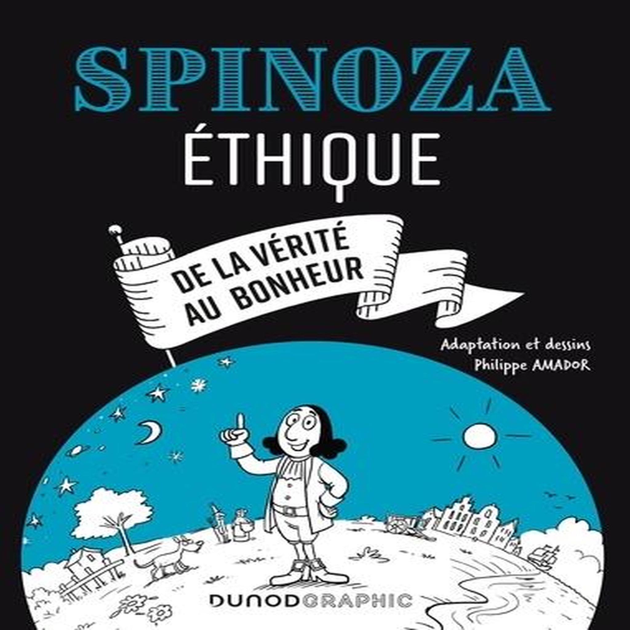 SPINOZA. ETHIQUE. DE LA VERITE AU BONHEUR, Spinoza Baruch