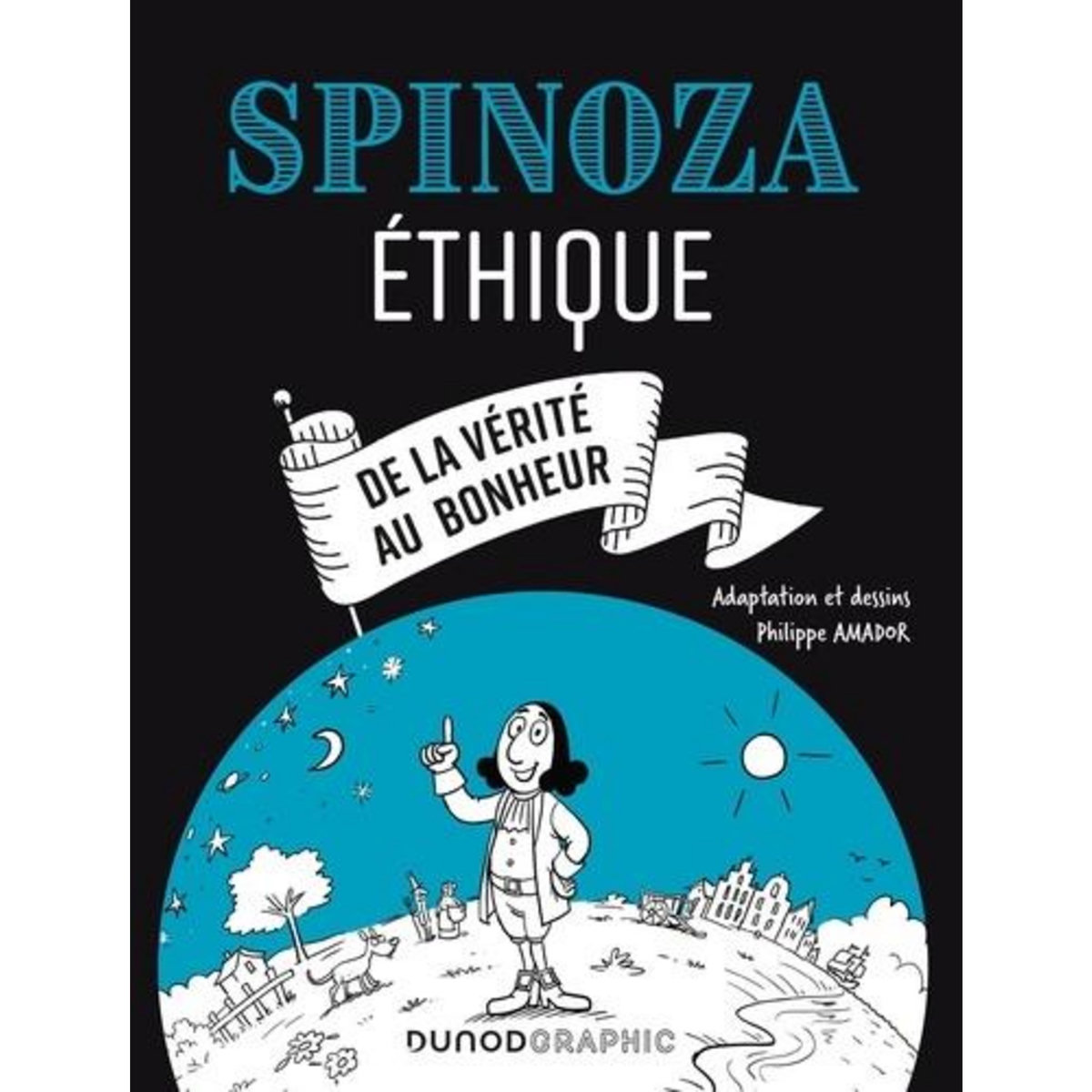 SPINOZA. ETHIQUE. DE LA VERITE AU BONHEUR, Spinoza Baruch