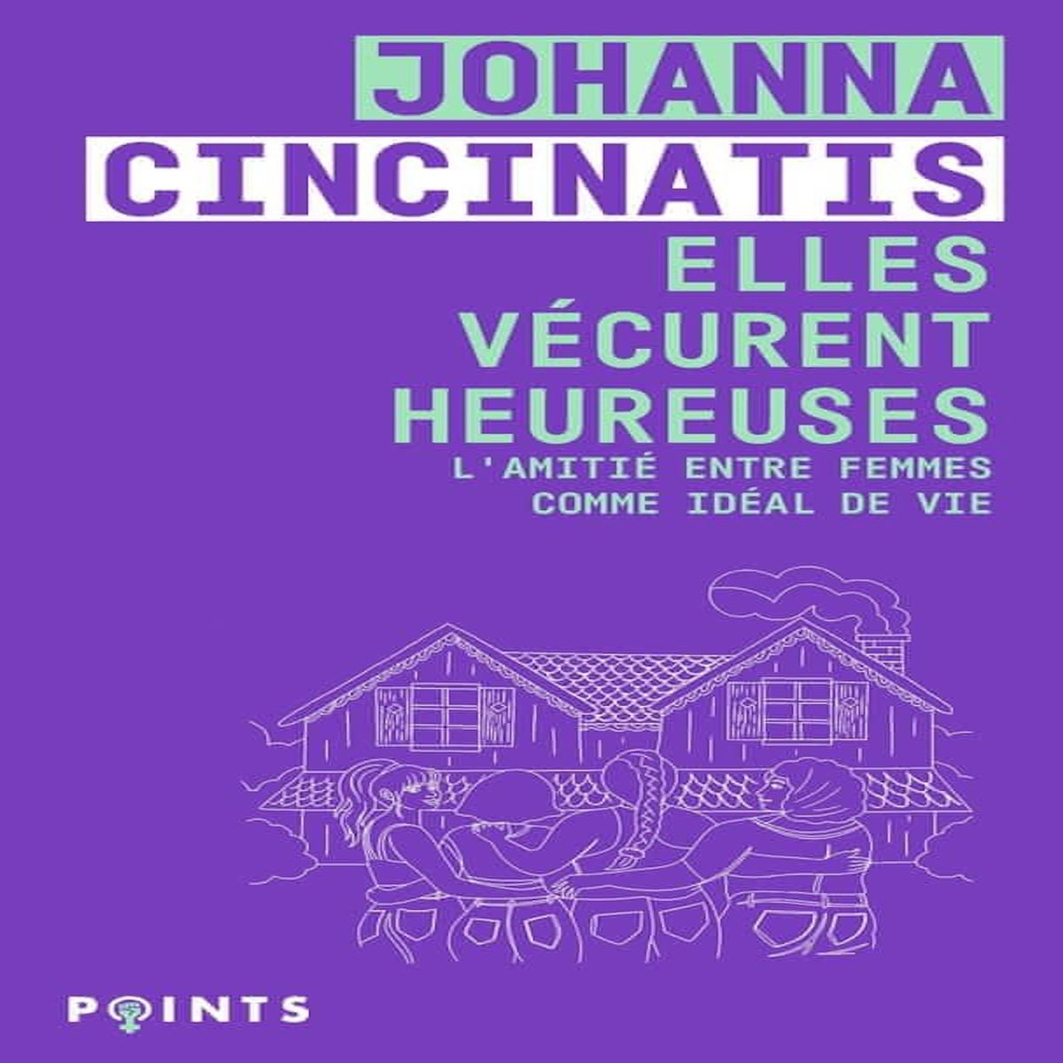 ELLES VECURENT HEUREUSES. L'AMITIE ENTRE FEMMES COMME IDEAL DE VIE, Cincinatis Johanna