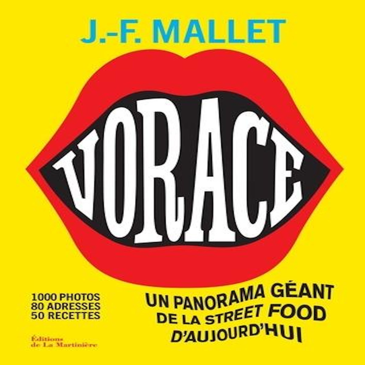 VORACE !. UN PANORAMA GEANT DE LA STREET FOOD D'AUJOURD'HUI, Mallet Jean-François
