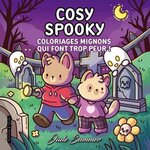 COSY SPOOKY. COLORIAGES MIGNONS QUI FONT TROP PEUR !, Jade Summer
