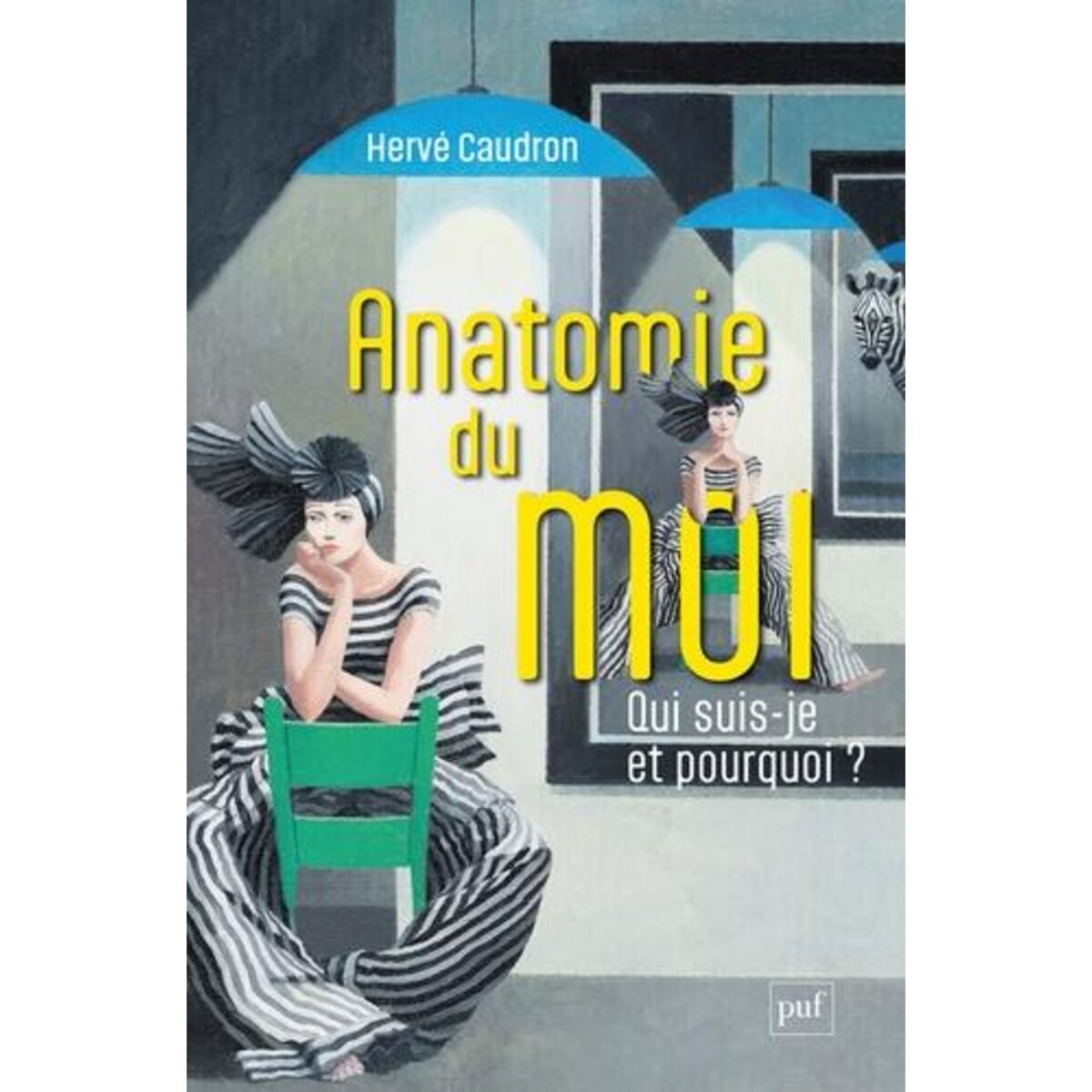 ANATOMIE DU MOI. QUI SUIS-JE ET POURQUOI ?, Caudron Hervé