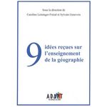 9 IDEES RECUES SUR L'ENSEIGNEMENT DE LA GEOGRAPHIE, Leininger-Frézal Caroline
