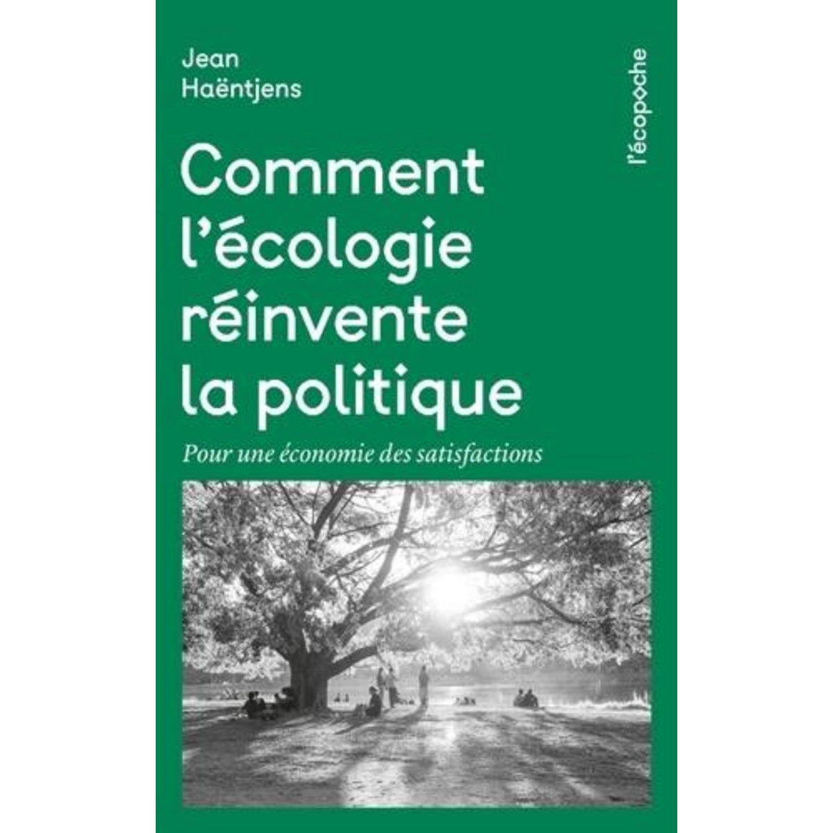 COMMENT L'ECOLOGIE REINVENTE LA POLITIQUE. POUR UNE ECONOMIE DES SATISFACTIONS, 2E EDITION REVUE ET AUGMENTEE, Haëntjens Jean