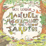 MANUEL MAGIQUE DE MON JARDIN, Lenoir Eric