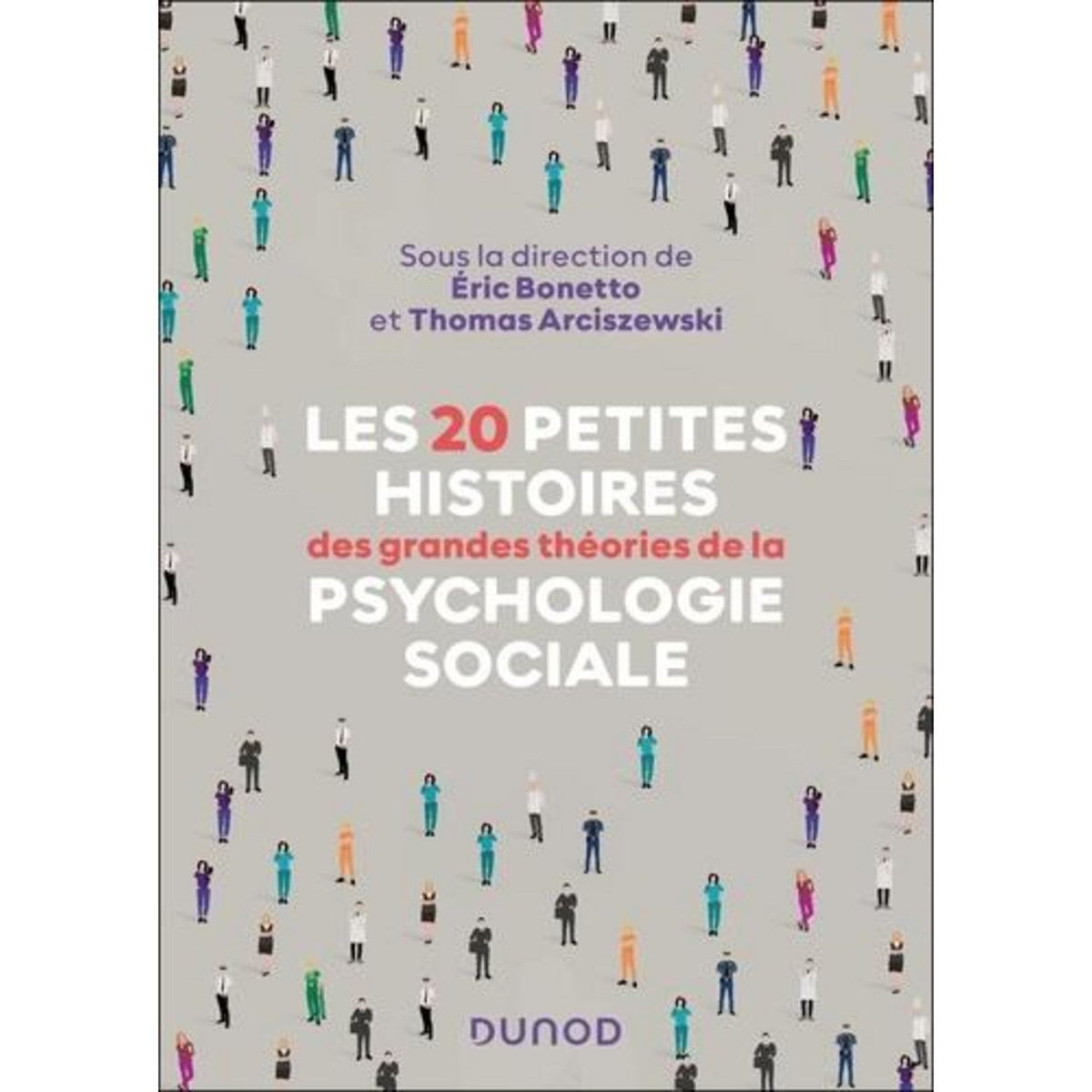 LES 20 PETITES HISTOIRES DES GRANDES THEORIES DE LA PSYCHOLOGIE SOCIALE, Bonetto Eric