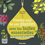 PRENDRE SOIN DE SES PLANTES AVEC LES HUILES ESSENTIELLES, Meignen Jean-Yves