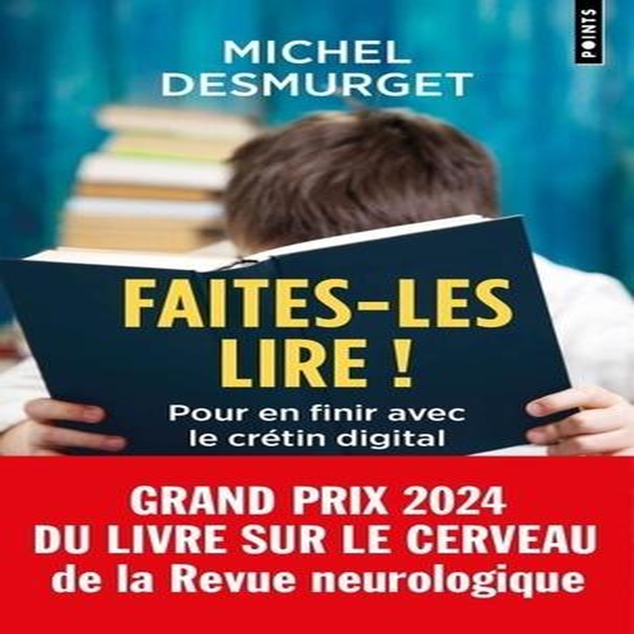 FAITES-LES LIRE !. POUR EN FINIR AVEC LE CRETIN DIGITAL, Desmurget Michel