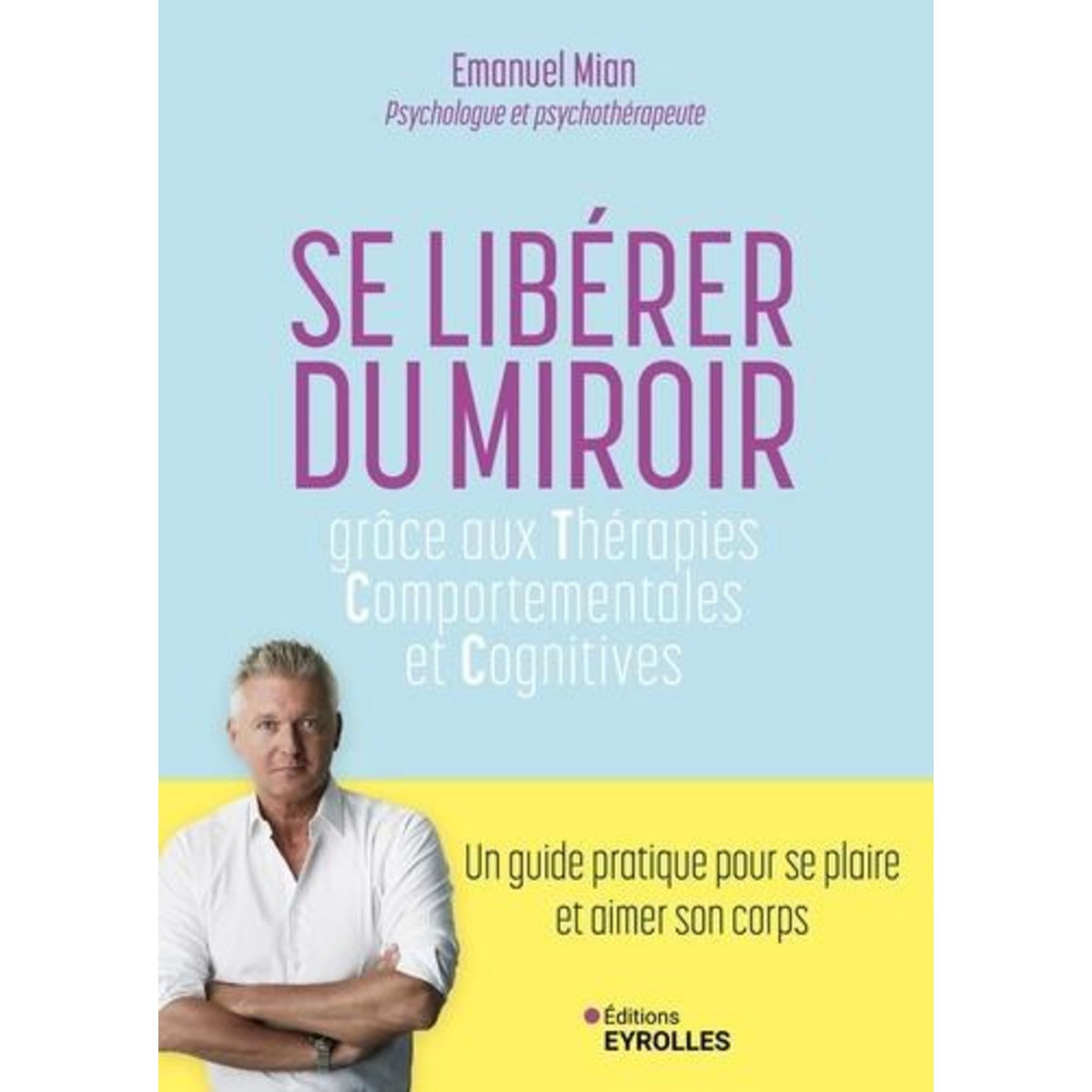 SE LIBERER DU MIROIR. GRACE AUX THERAPIES COMPORTEMENTALES ET COGNITIVES, Mian Emanuel