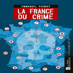 LA FRANCE DU CRIME, Pierrat Emmanuel