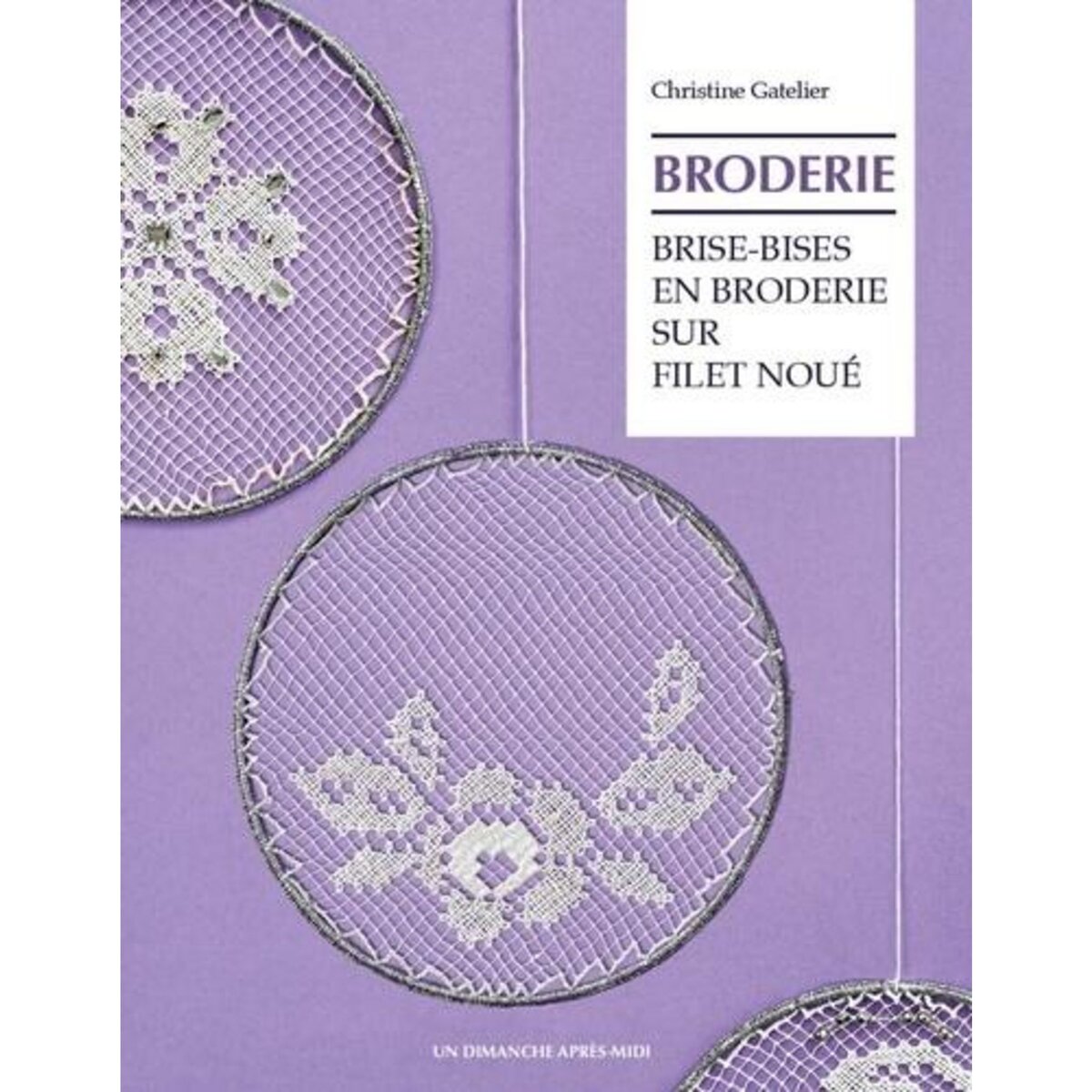 BRISE-BISES EN BRODERIE SUR FILET NOUE, Gatelier Christine