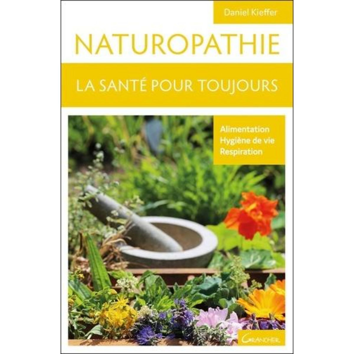 NATUROPATHIE. LA SANTE POUR TOUJOURS, EDITION REVUE ET CORRIGEE, Kieffer Daniel
