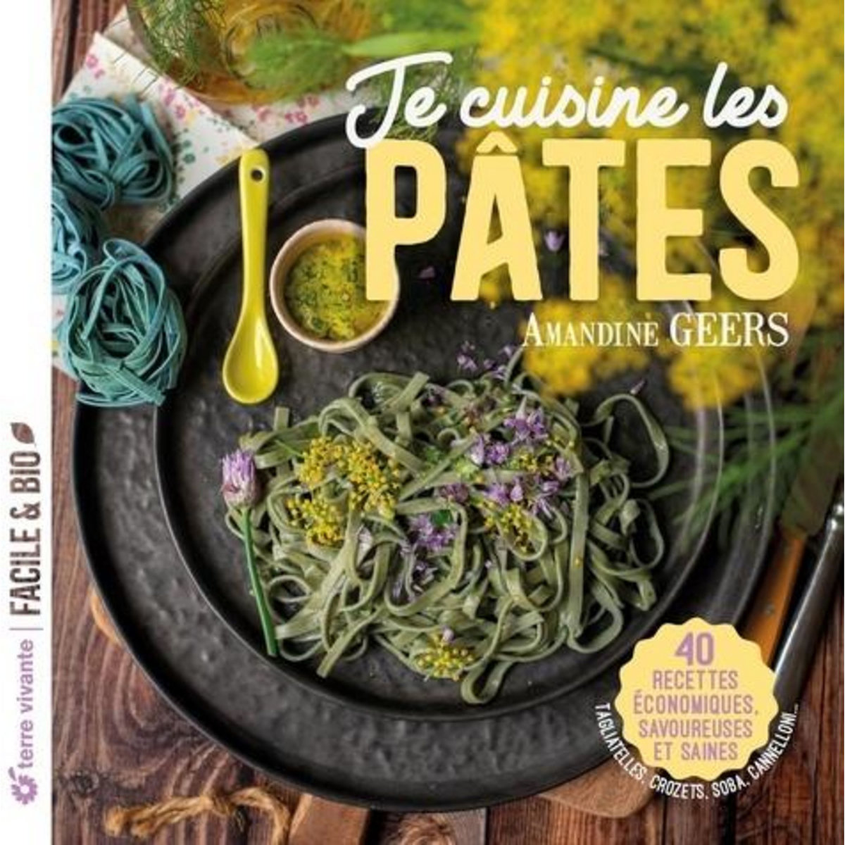 JE CUISINE LES PATES. 40 RECETTES ECONOMIQUES, SAVOUREUSES ET SAINES, Geers Amandine