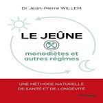LE JEUNE MONODIETES ET AUTRES REGIMES. UNE METHODE NATURELLE DE SANTE ET DE LONGEVITE, EDITION REVUE ET AUGMENTEE, Willem Jean-Pierre