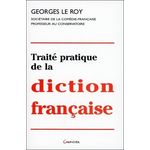 TRAITE PRATIQUE DE LA DICTION FRANCAISE, Le Roy Georges