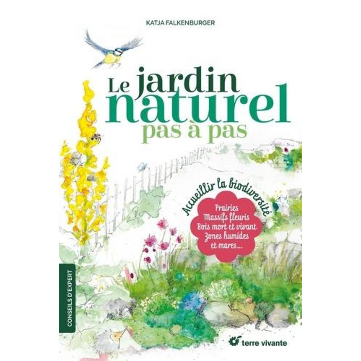 LE JARDIN NATUREL PAS A PAS. ACCUEILLIR LA BIODIVERSITE, Falkenburger Katja