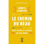 LE CHEMIN DU BEAU. MINI-GUIDE A L'USAGE DE NOS AMES, Strayed Cheryl