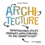 ARCHITECTURE. CONSTRUCTIONS, STYLES, COURANTS, CHEFS D'OEUVRES... EN 200 CONCEPT CLES, Hodge Susie