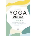 YOGA DETOX. 21 JOURS POUR DETOXIQUER LE CORPS, LES EMOTIONS ET L'ESPRIT, Lehoux Maryse
