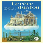 LE REVE D'UN FOU. FICTION D'APRES LA VIE DU FACTEUR CHEVAL, Monfils Nadine