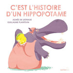 C'EST L'HISTOIRE D'UN HIPPOPOTAME, Lestrade Agnès de