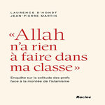 ALLAH N'A RIEN A FAIRE DANS MA CLASSE . ENQUETE SUR LA SOLITUDE DES PROFS FACE A LA MONTEE DE L'ISLAMISME, D'Hondt Laurence
