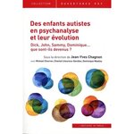 DES ENFANTS AUTISTES EN PSYCHANALYSE ET LEUR EVOLUTION. DICK, JOHN, SAMMY, DOMINIQUE : QUE SONT-ILS DEVENUS ?, Chagnon Jean-Yves