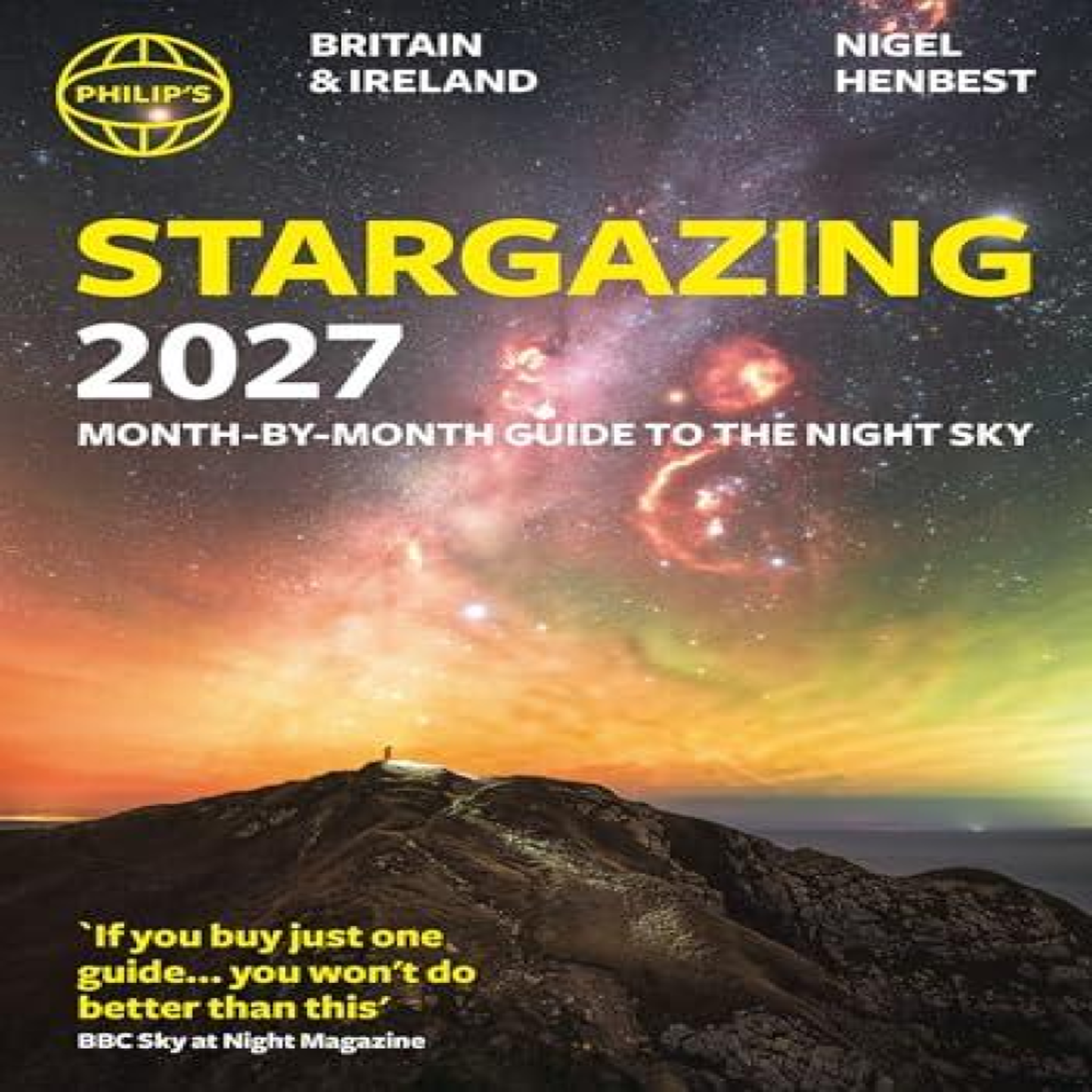LIVRES Philip's 2027 Stargazing Month-by-Month Guide to the Night Sky Britain & Ireland : Month-by-Month Guide to the Night Sky Britain & Ireland