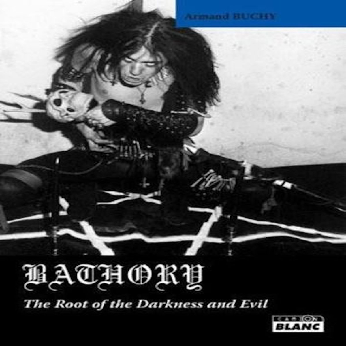 BATHORY. THE ROOT OF DARKNESS AND EVIL, Buchy Armand