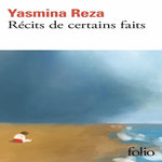 RECITS DE CERTAINS FAITS, Reza Yasmina