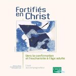 FORTIFIES EN CHRIST. VERS LA CONFIRMATION ET L'EUCHARISTIE A L'AGE ADULTE, LIVRE ACCOMPAGNATEUR, Blazy Béatrice