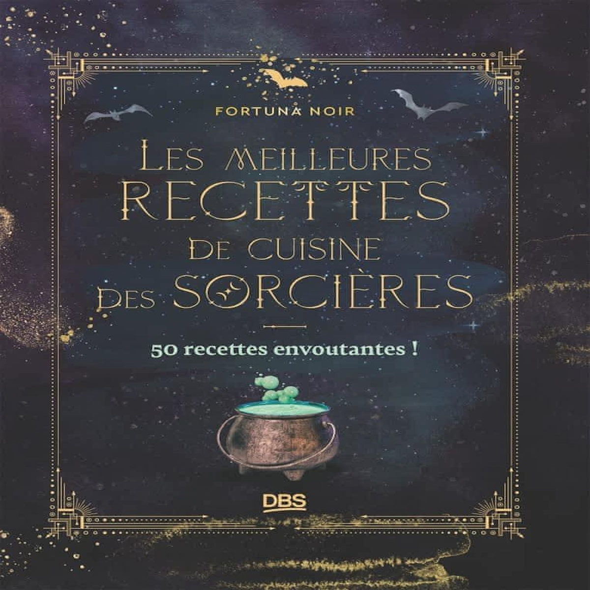 LES MEILLEURES RECETTES DE CUISINE DES SORCIERES. 50 RECETTES ENVOUTANTES !, Noir Fortuna