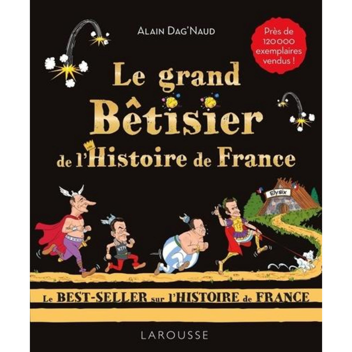 LE GRAND BETISIER DE L'HISTOIRE DE FRANCE, Dag'Naud Alain
