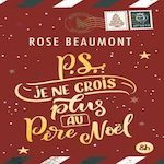 P.S. JE NE CROIS PLUS AU PERE NOEL !, Beaumont Rose