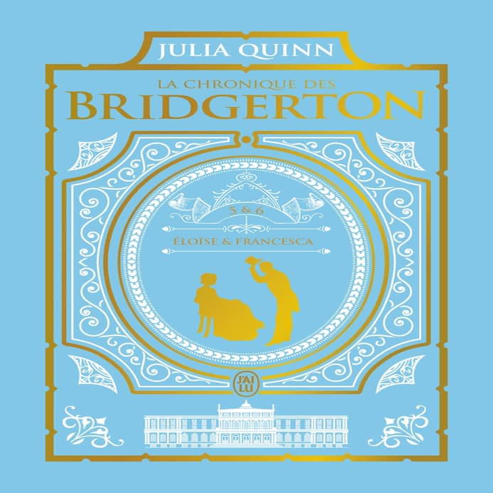 LA CHRONIQUE DES BRIDGERTON TOME 5 ET 6 : ELOISE ; FRANCESCA. EDITION COLLECTOR, Quinn Julia