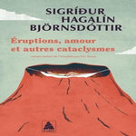 ERUPTIONS, AMOUR ET AUTRES CATACLYSMES, Björnsdottir Sigrídur Hagalín