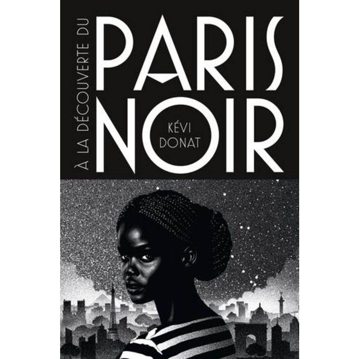 A LA DECOUVERTE DU PARIS NOIR. BALLADE AU COEUR DE L'HISTOIRE NOIRE DE LA VILLE LUMIERE, Donat Kévi