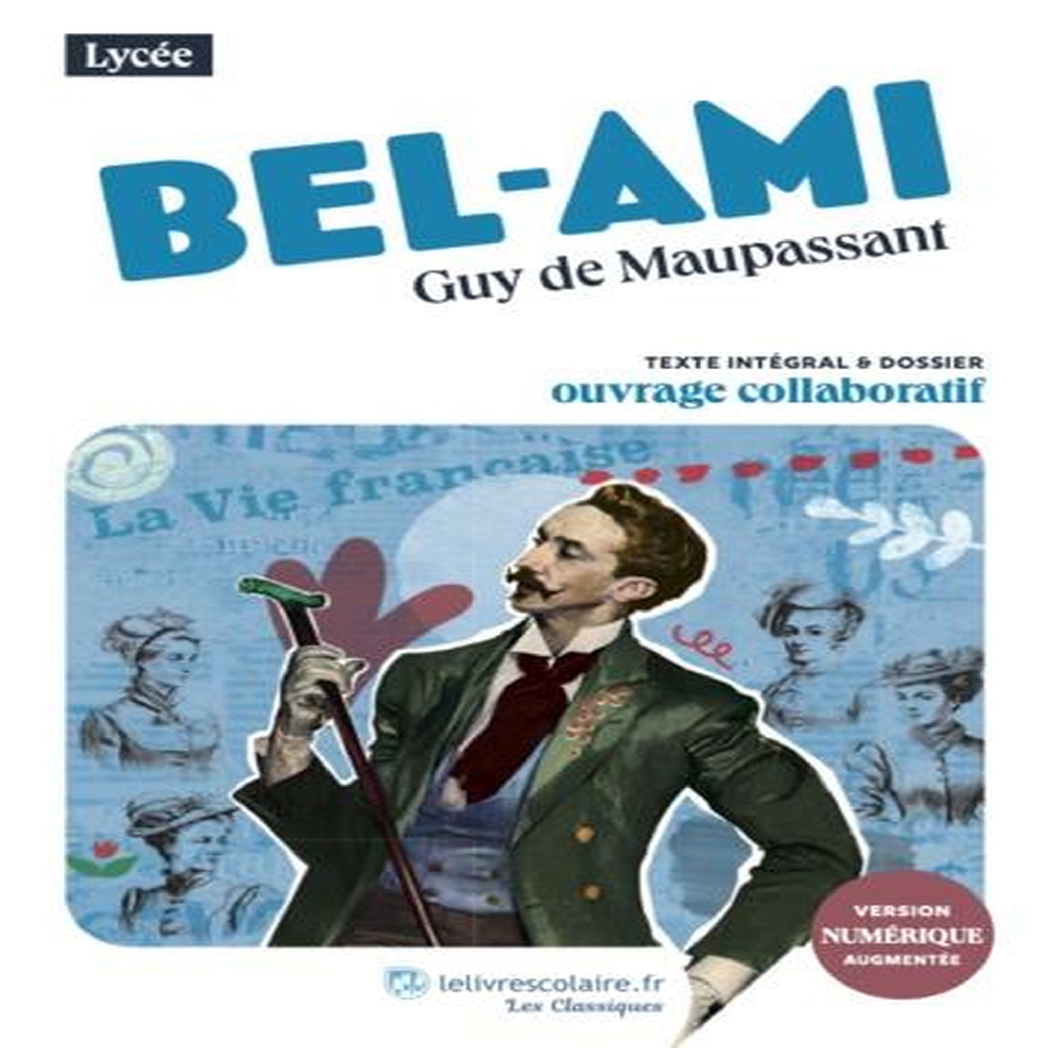 BEL AMI. TEXTE INTEGRAL ET DOSSIER PEDAGOGIQUE COLLABORATIF, Maupassant Guy de
