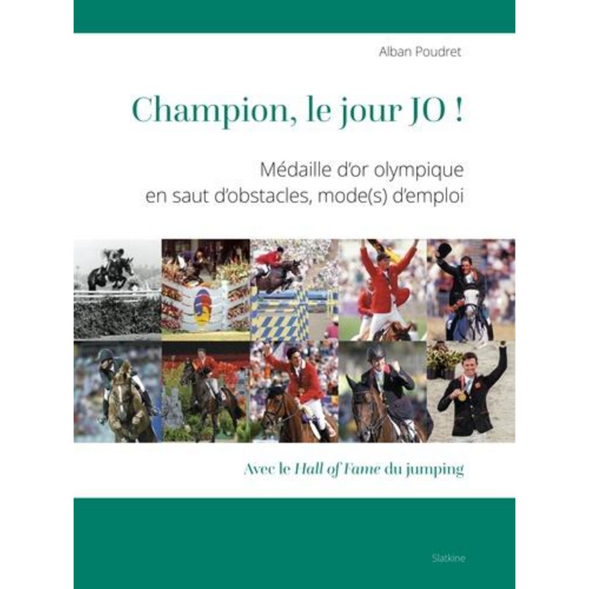 CHAMPION, LE JOUR JO ! MEDAILLE D'OR OLYMPIQUE EN SAUT D'OBSTACLES, MODE(S) D'EMPLOI, Poudret Alban