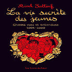 LA VIE SECRETE DES JEUNES TOME 1 : CHOSES VUES ET ENTENDUES 2004 - 2009, Sattouf Riad