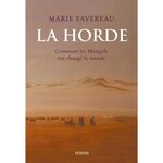 LA HORDE. COMMENT LES MONGOLS ONT CHANGE LE MONDE, Favereau Marie