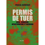 PERMIS DE TUER. GAZA : GENOCIDE, NEGATIONISME ET HASBARA, Boniface Pascal