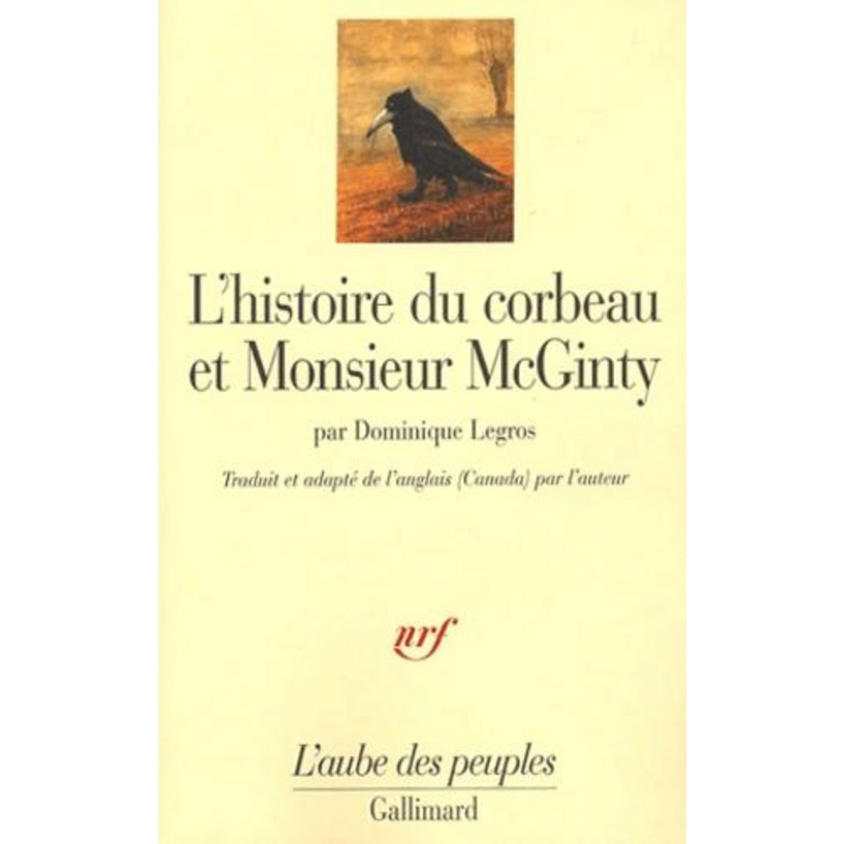 L'HISTOIRE DU CORBEAU ET MONSIEUR MCGINTY. UN INDIEN ATHAPASCAN TUTCHONE DU YUKON RACONTE LA CREATION DU MONDE, Legros Dominique