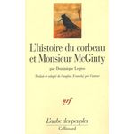 L'HISTOIRE DU CORBEAU ET MONSIEUR MCGINTY. UN INDIEN ATHAPASCAN TUTCHONE DU YUKON RACONTE LA CREATION DU MONDE, Legros Dominique