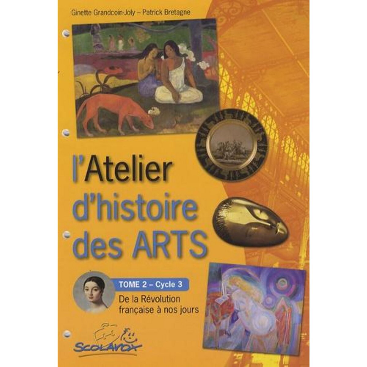 L'ATELIER D'HISTOIRE DES ARTS CYCLE 3. TOME 2, DE LA REVOLUTION FRANCAISE A NOS JOURS, Grandcoin-Joly Ginette