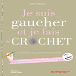 JE SUIS GAUCHER ET JE FAIS DU CROCHET. LE GUIDE PARFAIT POUR DEBUTER AU CROCHET POUR LES GAUCHERES OU LES GAUCHERS, Debulois Anaïs
