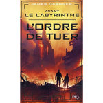 L'EPREUVE PREQUEL : AVANT LE LABYRINTHE. L'ORDRE DE TUER, Dashner James