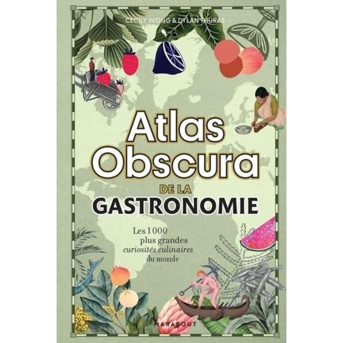 ATLAS OBSCURA DE LA GASTRONOMIE. LES 1000 PLUS GRANDES CURIOSITES CULINAIRES DU MONDE, Wong Cecily
