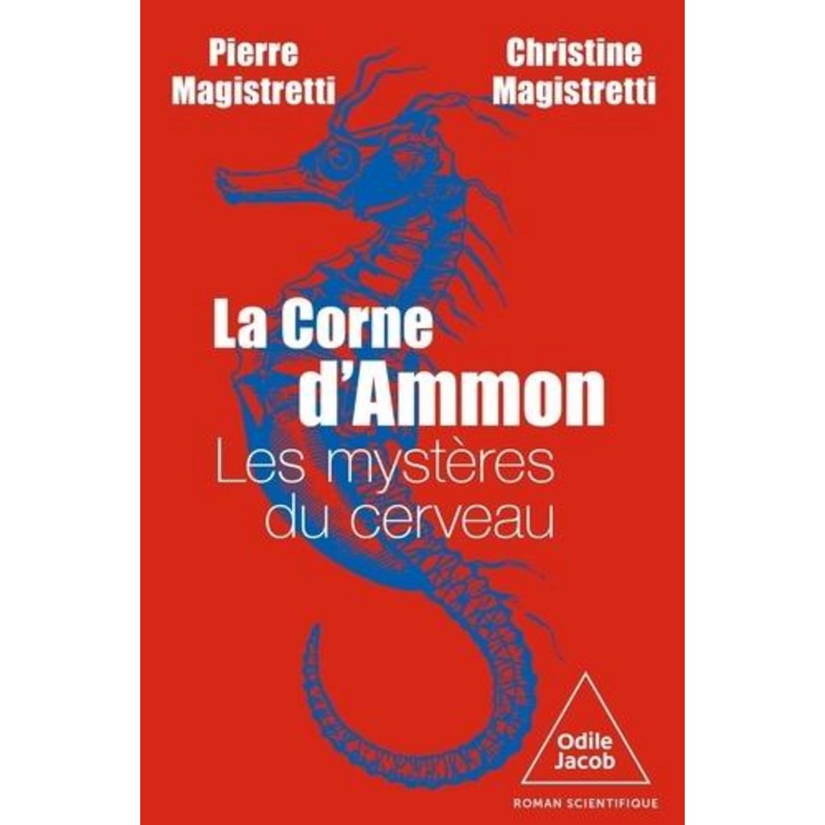 LA CORNE D'AMMON. LES MYSTERES DU CERVEAU, Magistretti Pierre