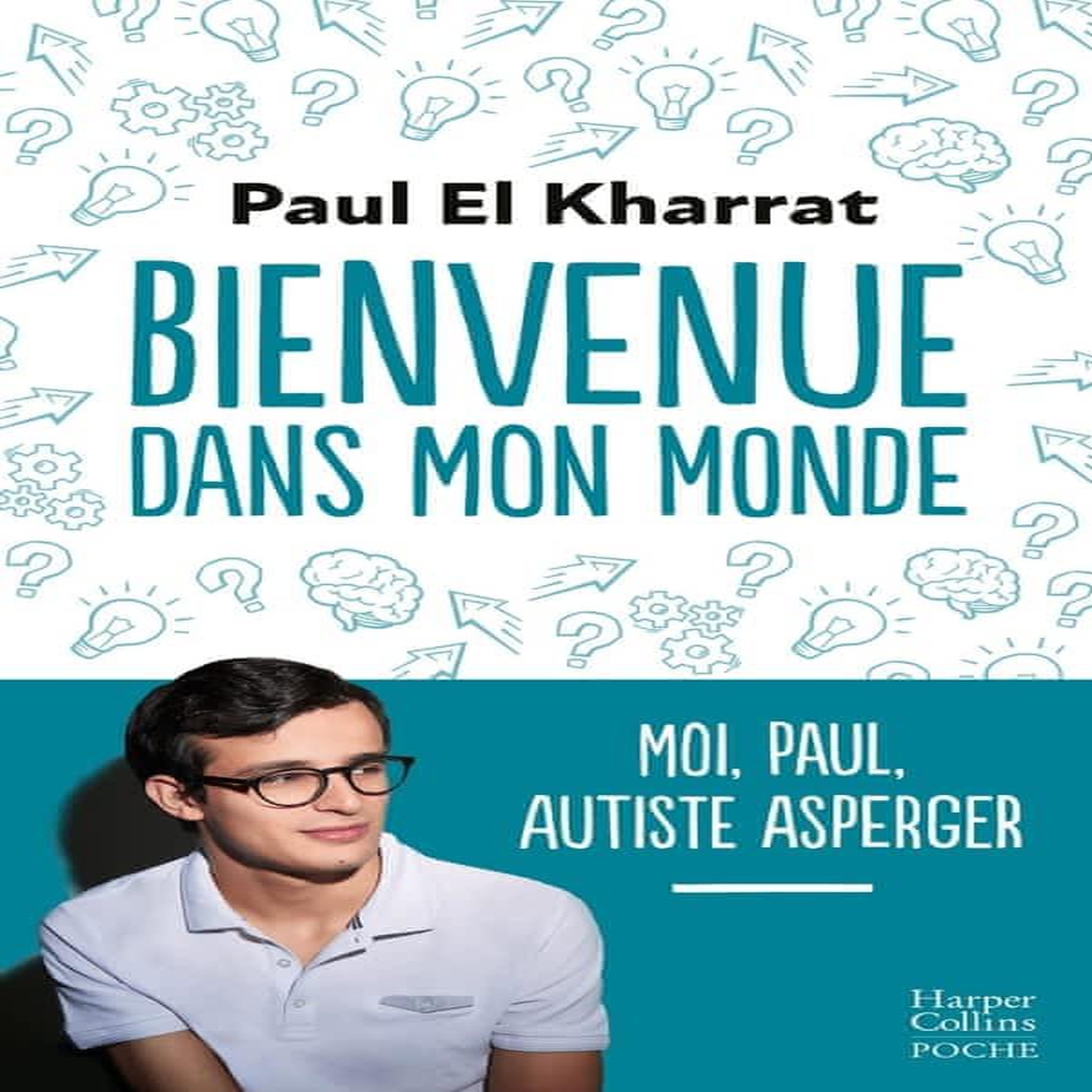 BIENVENUE DANS MON MONDE. MOI, PAUL, AUTISTE ASPERGER, El Kharrat Paul